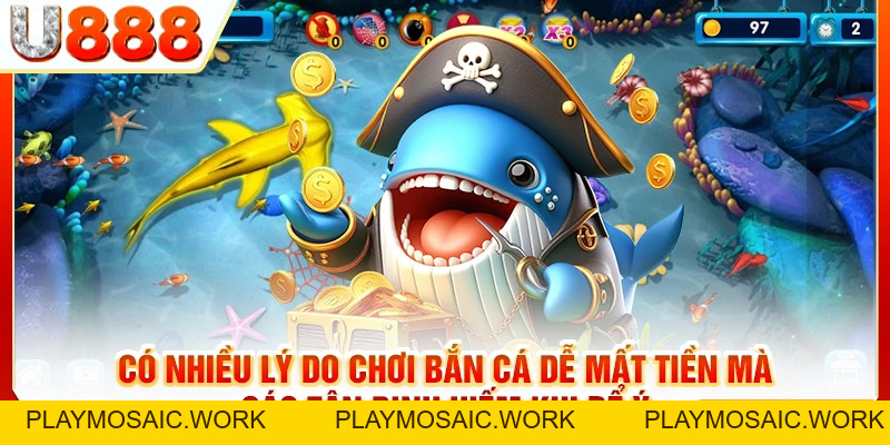 Lý Do Chơi Bắn Cá Dễ Mất Tiền Mà Nhiều Người Không Biết